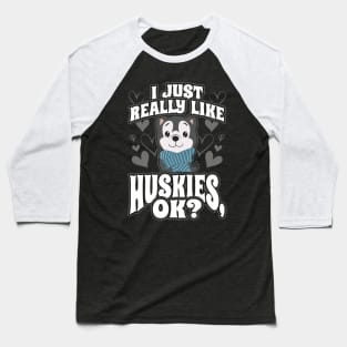I just really like husky ok Baseball T-Shirt